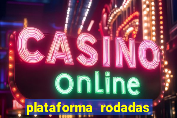 plataforma rodadas gratis sem deposito